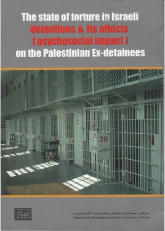 the state of torture in israeli detentions & its effects psychosocial impact on the palestineian Ex-detainees